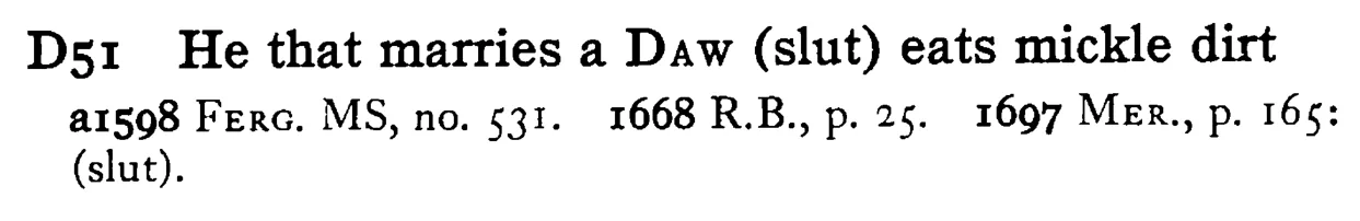 He that marries a DAW (slut) eats mickle dirt - a scanned entry from Tilley's 1950 Dictionary of Proverbs.