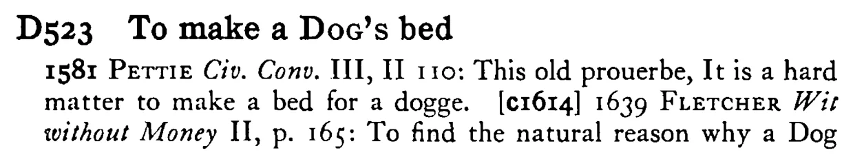 To make a DOG's bed - a scanned entry from Tilley's 1950 Dictionary of Proverbs.
