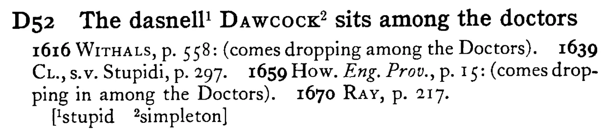 The dasnell¹ DAWCOCK² sits among the doctors - a scanned entry from Tilley's 1950 Dictionary of Proverbs.