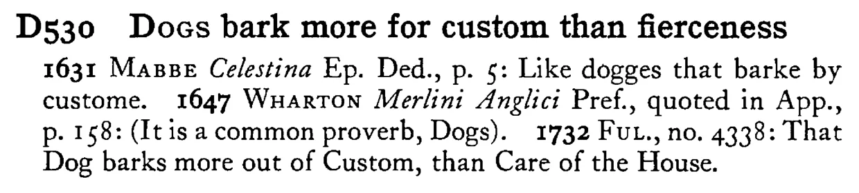 DOGS bark more for custom than fierceness - a scanned entry from Tilley's 1950 Dictionary of Proverbs.