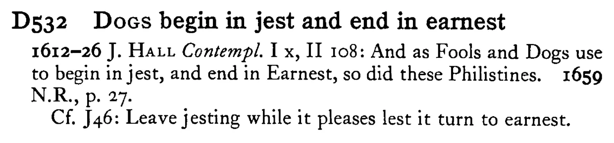 DOGS begin in jest and end in earnest - a scanned entry from Tilley's 1950 Dictionary of Proverbs.