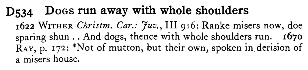 DOGS run away with whole shoulders - a scanned entry from Tilley's 1950 Dictionary of Proverbs.