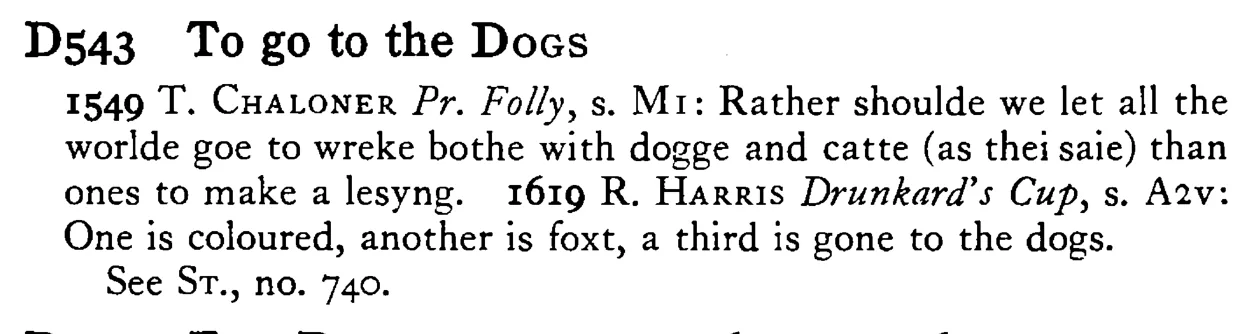 To go to the DOGS - a scanned entry from Tilley's 1950 Dictionary of Proverbs.