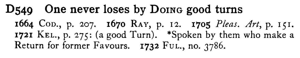 One never loses by DOING good turns - a scanned entry from Tilley's 1950 Dictionary of Proverbs.