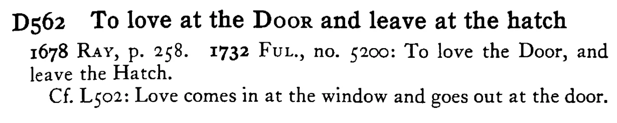 To love at the DOOR and leave at the hatch - a scanned entry from Tilley's 1950 Dictionary of Proverbs.