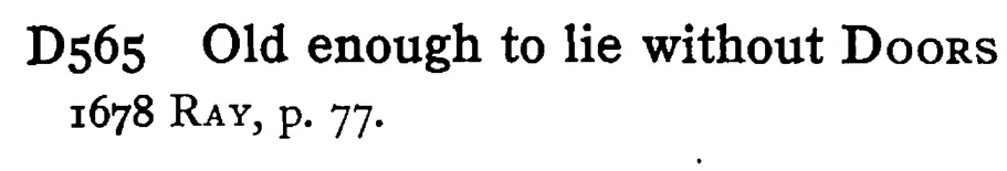Old enough to lie without DOORS - a scanned entry from Tilley's 1950 Dictionary of Proverbs.