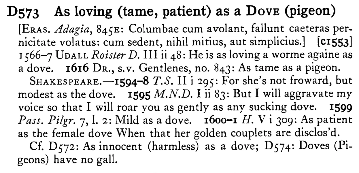 As loving (tame, patient) as a DOVE (pigeon) - a scanned entry from Tilley's 1950 Dictionary of Proverbs.