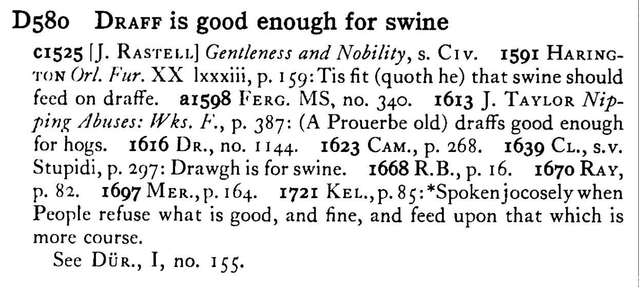 DRAFF is good enough for swine - a scanned entry from Tilley's 1950 Dictionary of Proverbs.