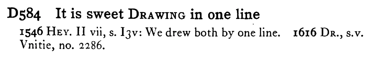 It is sweet DRAWING in one line - a scanned entry from Tilley's 1950 Dictionary of Proverbs.