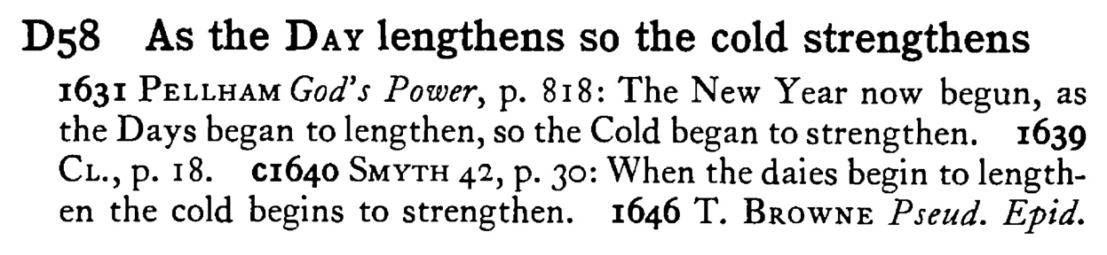 As the DAY lengthens so the cold strengthens - a scanned entry from Tilley's 1950 Dictionary of Proverbs.