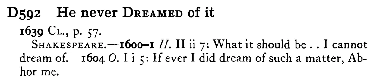 He never DREAMED of it - a scanned entry from Tilley's 1950 Dictionary of Proverbs.