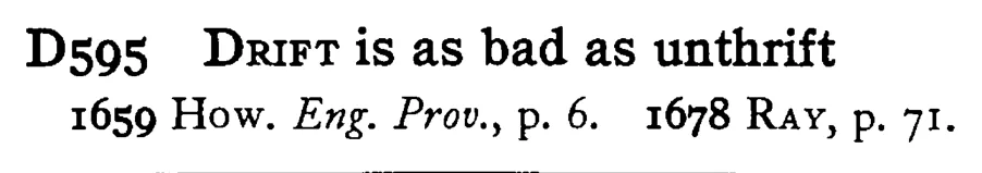 DRIFT is as bad as unthrift - a scanned entry from Tilley's 1950 Dictionary of Proverbs.