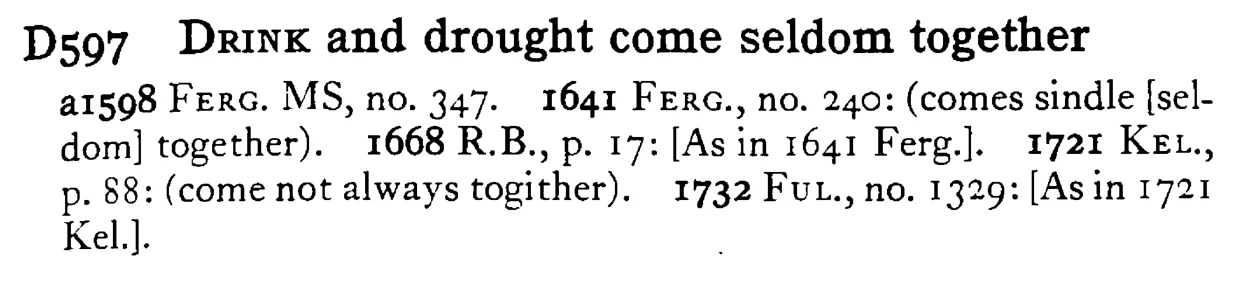 DRINK and drought come seldom together - a scanned entry from Tilley's 1950 Dictionary of Proverbs.