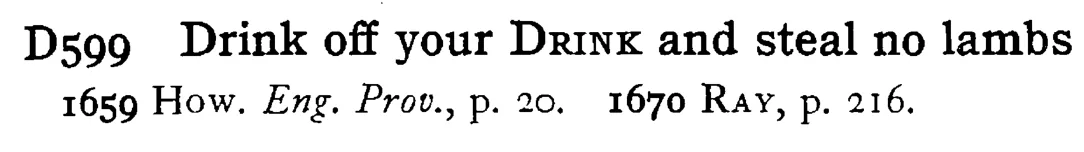 Drink off your DRINK and steal no lambs - a scanned entry from Tilley's 1950 Dictionary of Proverbs.