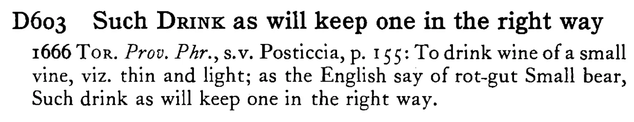 Such DRINK as will keep one in the right way - a scanned entry from Tilley's 1950 Dictionary of Proverbs.
