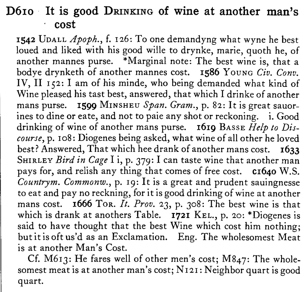It is good DRINKING of wine at another man's cost - a scanned entry from Tilley's 1950 Dictionary of Proverbs.