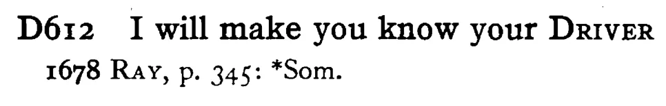 I will make you know your DRIVER - a scanned entry from Tilley's 1950 Dictionary of Proverbs.