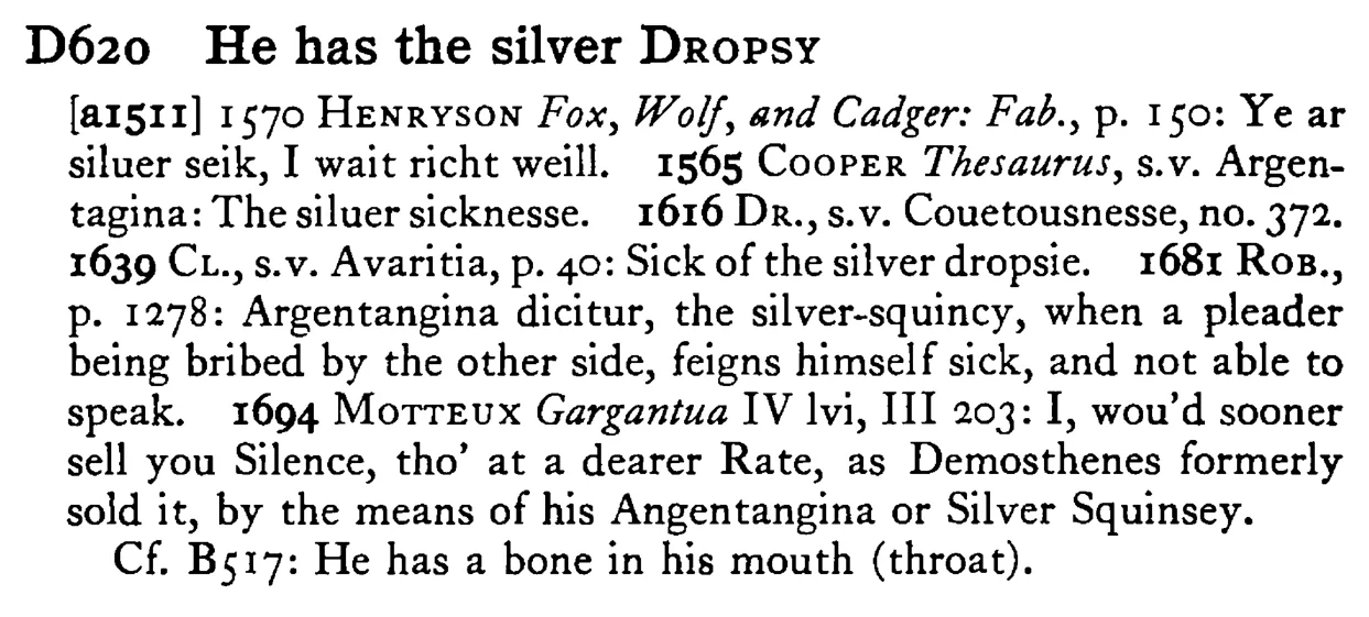 He has the silver DROPSY - a scanned entry from Tilley's 1950 Dictionary of Proverbs.