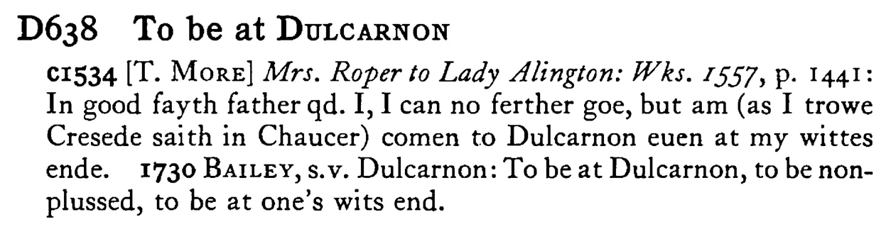 To be at DULCARNON - a scanned entry from Tilley's 1950 Dictionary of Proverbs.