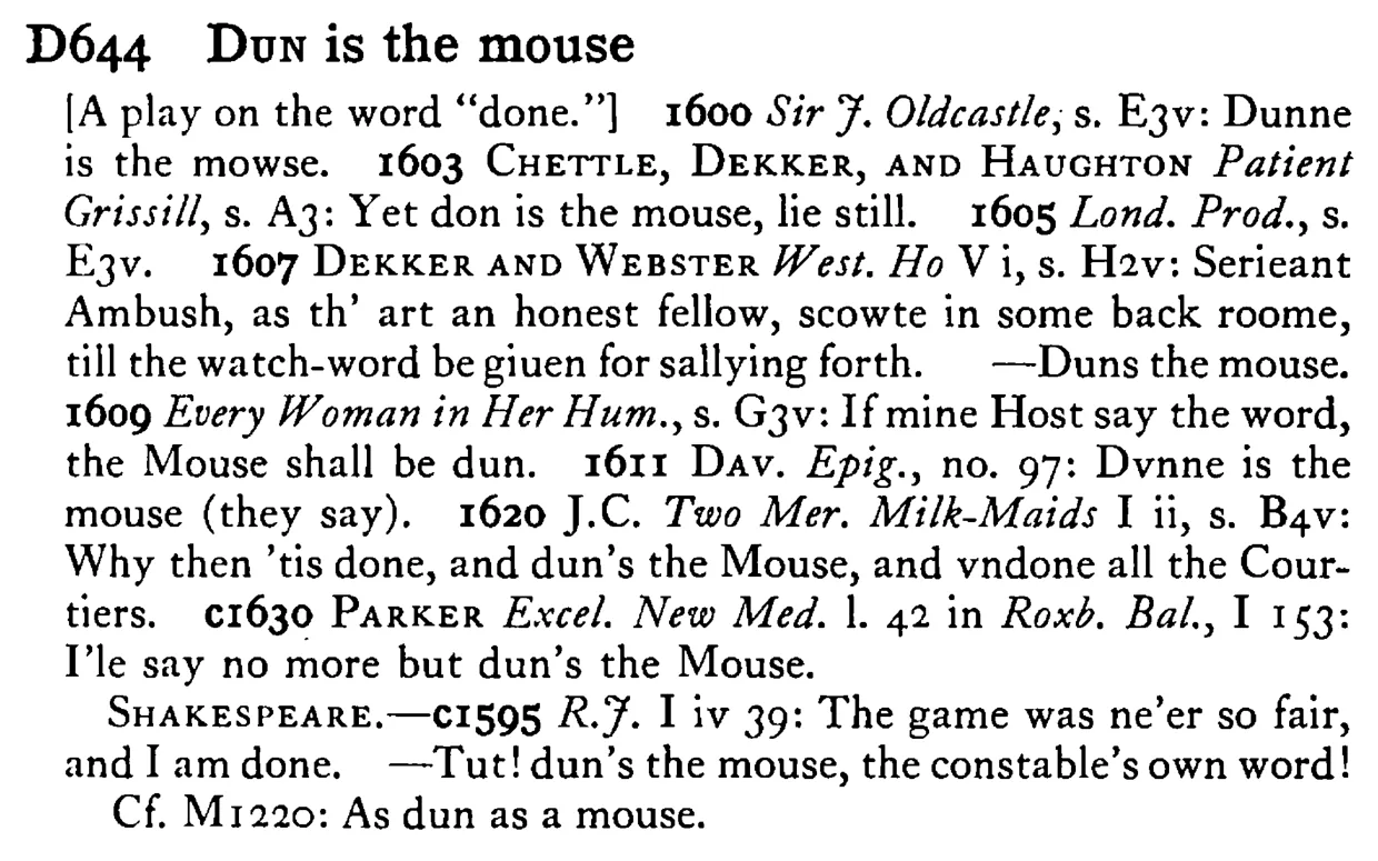 DUN is the mouse - a scanned entry from Tilley's 1950 Dictionary of Proverbs.