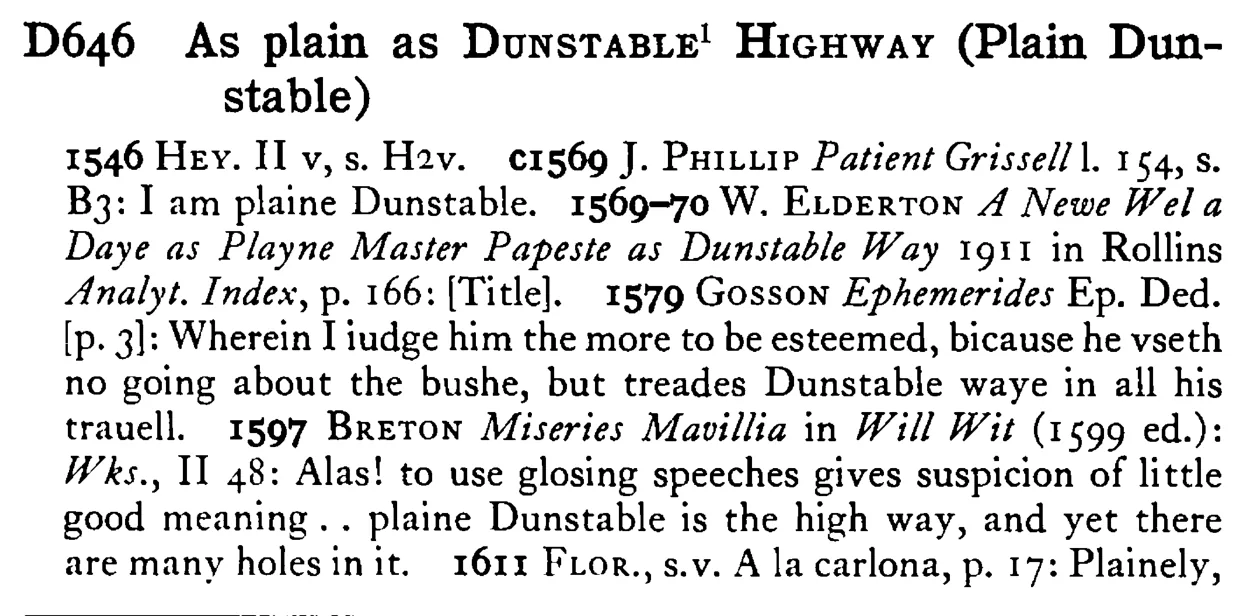 As plain as DUNSTABLE¹ HIGHWAY (Plain Dunstable) - a scanned entry from Tilley's 1950 Dictionary of Proverbs.