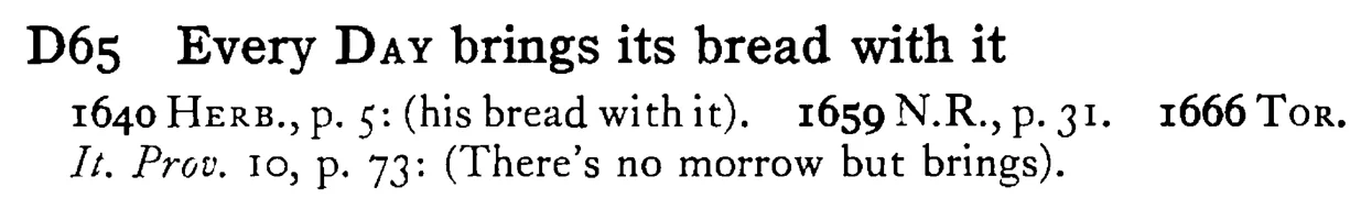 Every DAY brings its bread with it - a scanned entry from Tilley's 1950 Dictionary of Proverbs.
