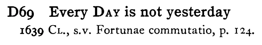 Every DAY is not yesterday - a scanned entry from Tilley's 1950 Dictionary of Proverbs.