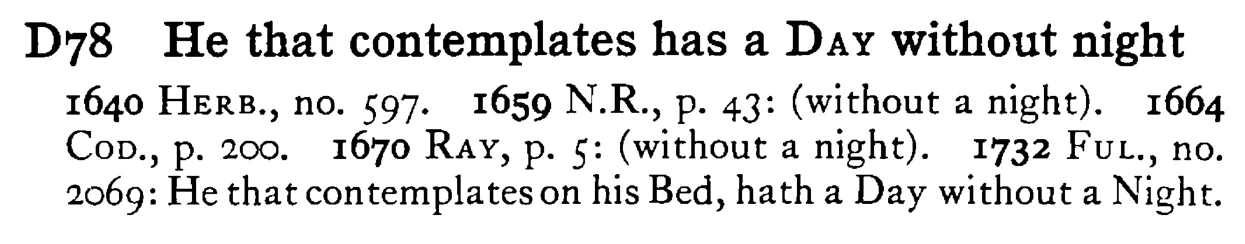 He that contemplates has a DAY without night - a scanned entry from Tilley's 1950 Dictionary of Proverbs.