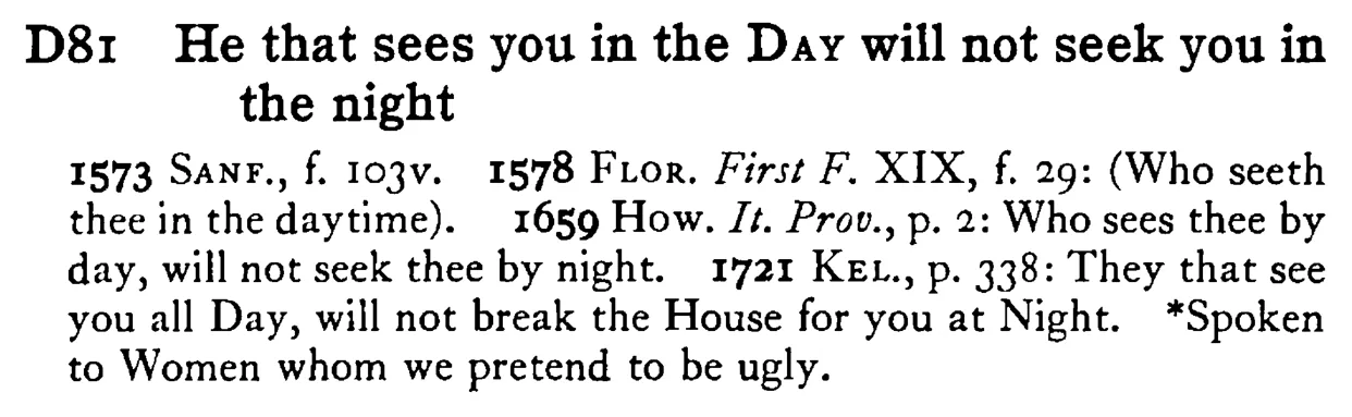 He that sees you in the DAY will not seek you in the night - a scanned entry from Tilley's 1950 Dictionary of Proverbs.