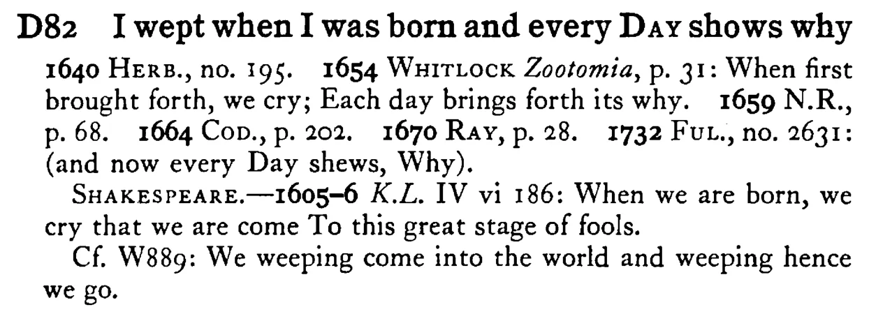 I wept when I was born and every DAY shows why - a scanned entry from Tilley's 1950 Dictionary of Proverbs.