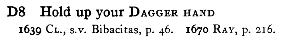 Hold up your DAGGER HAND - a scanned entry from Tilley's 1950 Dictionary of Proverbs.