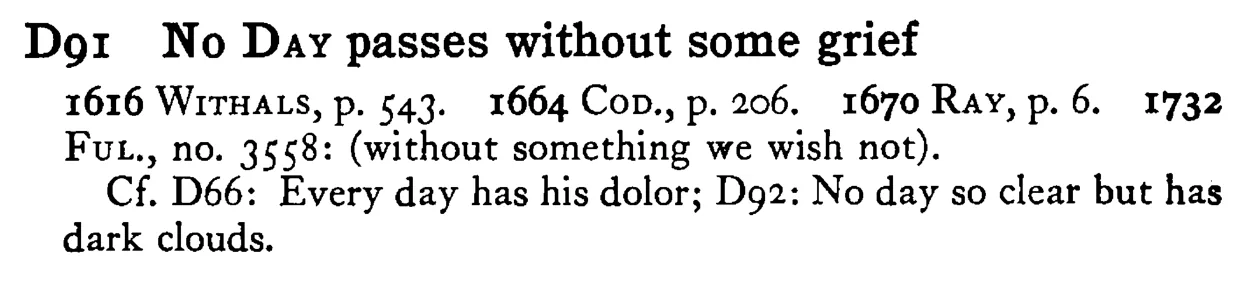 No DAY passes without some grief - a scanned entry from Tilley's 1950 Dictionary of Proverbs.