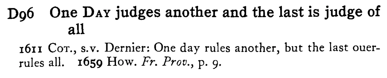 One DAY judges another and the last is judge of all - a scanned entry from Tilley's 1950 Dictionary of Proverbs.