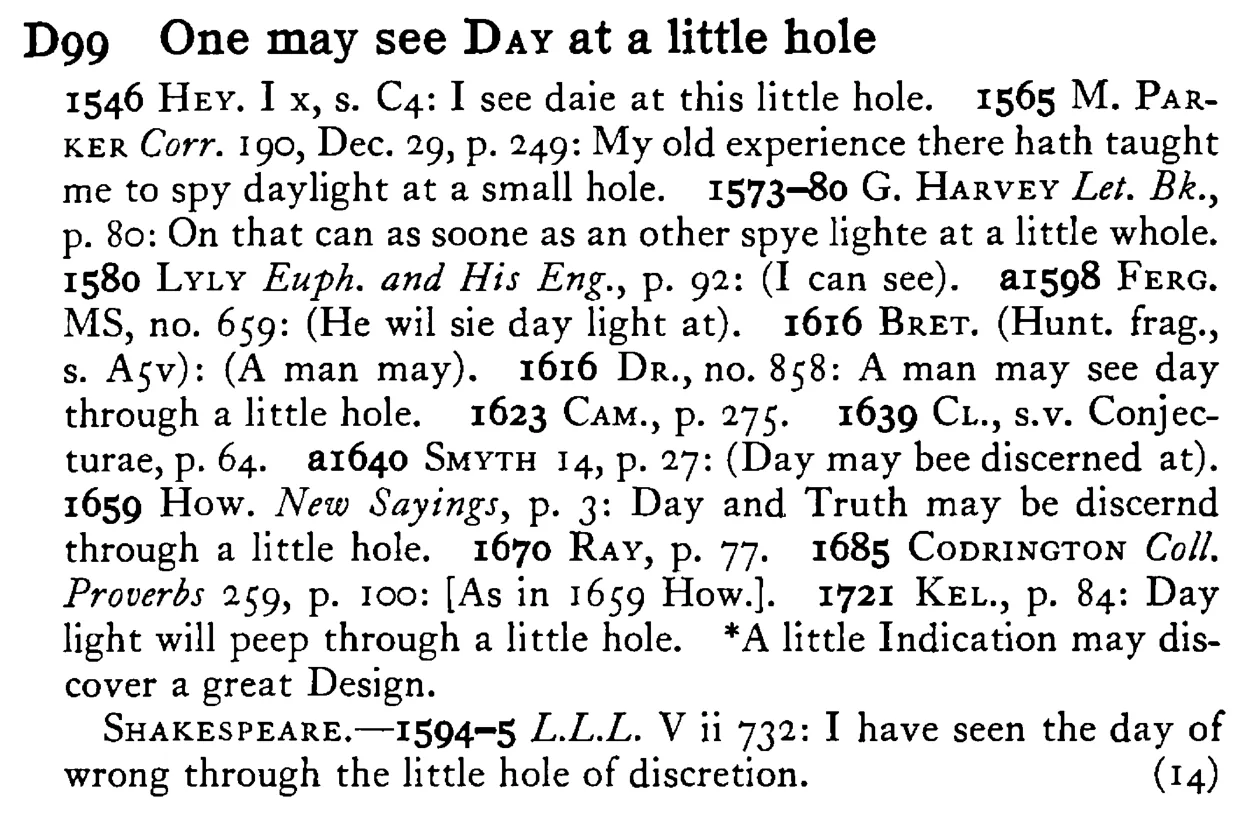 One may see DAY at a little hole - a scanned entry from Tilley's 1950 Dictionary of Proverbs.