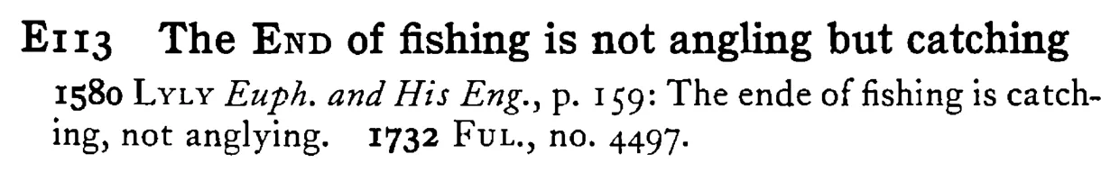 The END of fishing is not angling but catching - a scanned entry from Tilley's 1950 Dictionary of Proverbs.