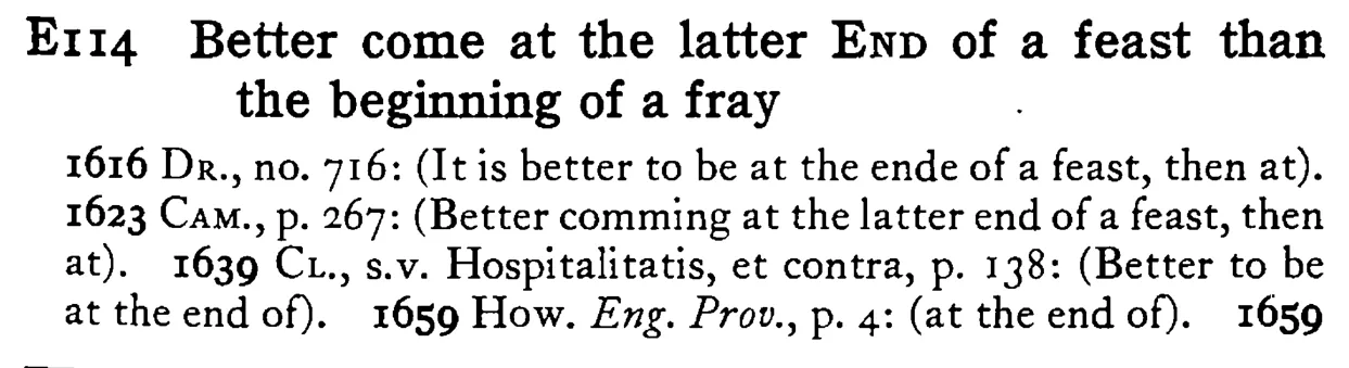 Better come at the latter END of a feast than the beginning of a fray - a scanned entry from Tilley's 1950 Dictionary of Proverbs.
