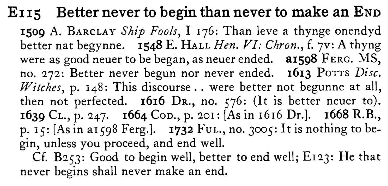 Better never to begin than never to make an END - a scanned entry from Tilley's 1950 Dictionary of Proverbs.