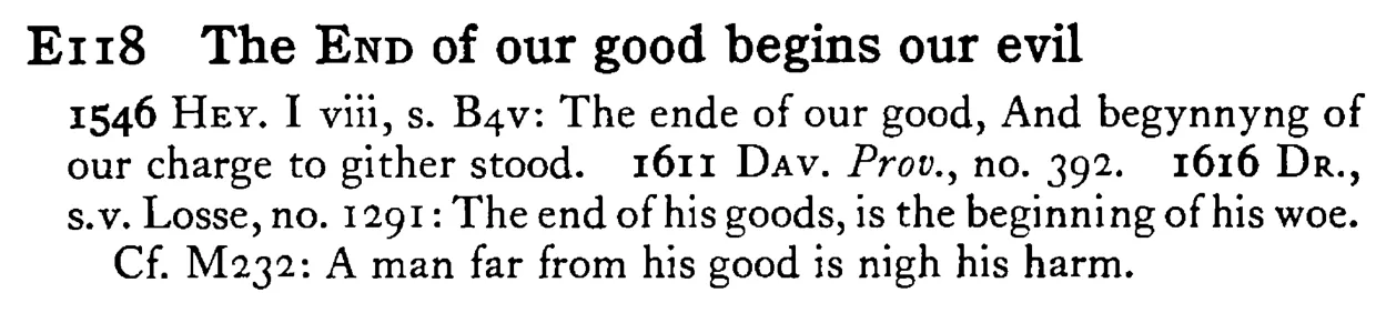 The END of our good begins our evil - a scanned entry from Tilley's 1950 Dictionary of Proverbs.