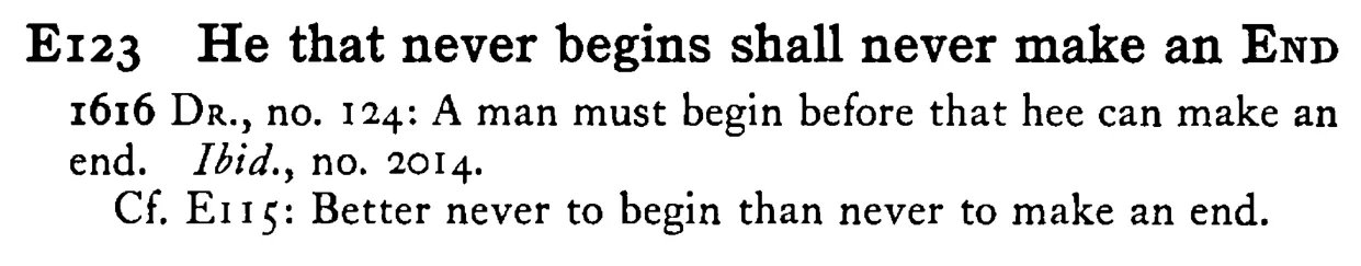 He that never begins shall never make an END - a scanned entry from Tilley's 1950 Dictionary of Proverbs.