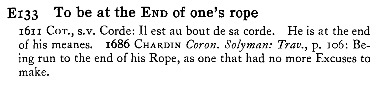 To be at the END of one's rope - a scanned entry from Tilley's 1950 Dictionary of Proverbs.