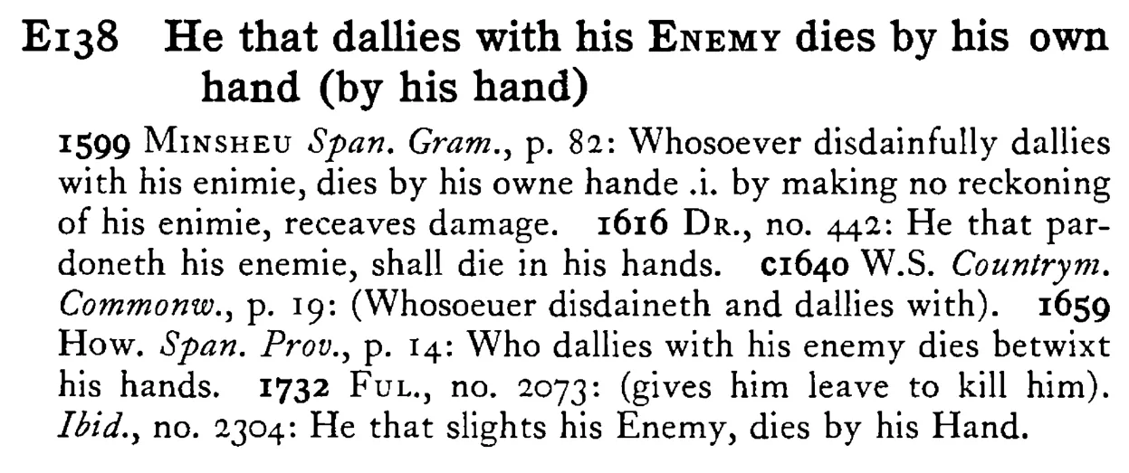 He that dallies with his ENEMY dies by his own hand (by his hand) - a scanned entry from Tilley's 1950 Dictionary of Proverbs.