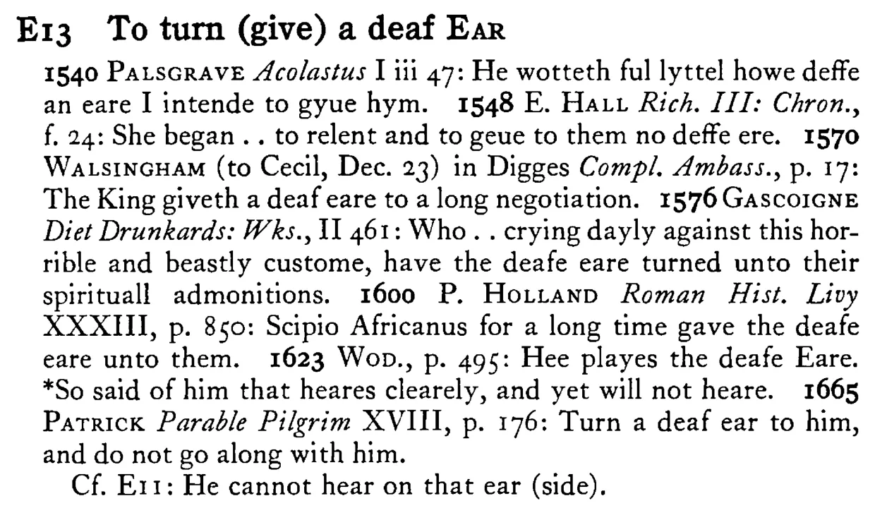 To turn (give) a deaf EAR - a scanned entry from Tilley's 1950 Dictionary of Proverbs.