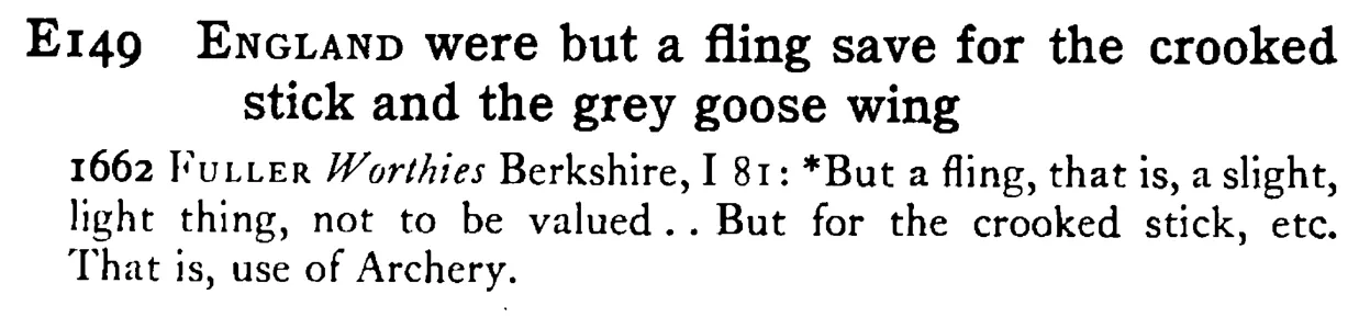ENGLAND were but a fling save for the crooked stick and the grey goose wing - a scanned entry from Tilley's 1950 Dictionary of Proverbs.