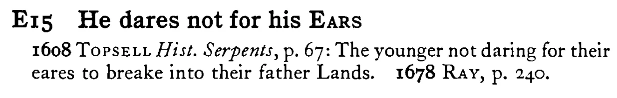 He dares not for his EARS - a scanned entry from Tilley's 1950 Dictionary of Proverbs.