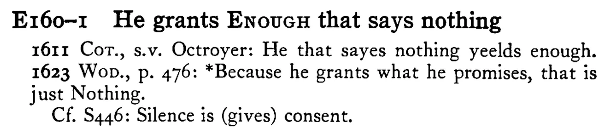 He grants ENOUGH that says nothing - a scanned entry from Tilley's 1950 Dictionary of Proverbs.