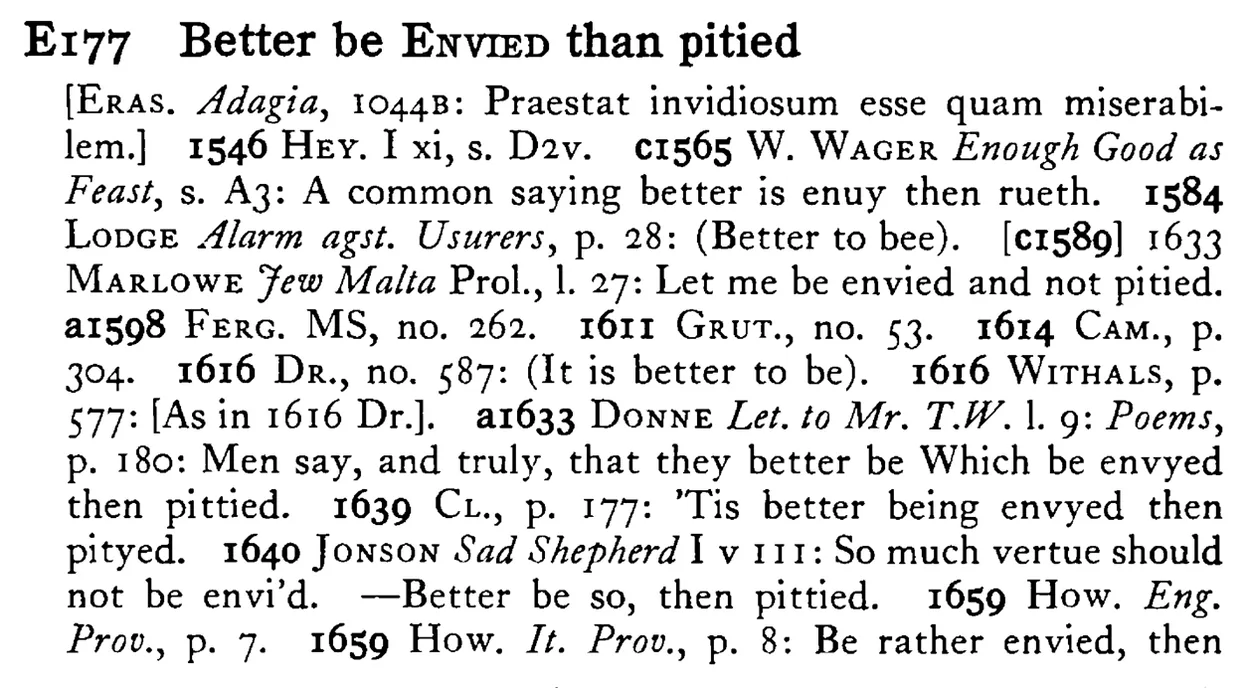 Better be ENVIED than pitied - a scanned entry from Tilley's 1950 Dictionary of Proverbs.