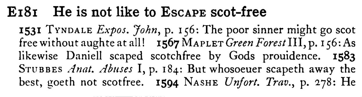 He is not like to ESCAPE scot-free - a scanned entry from Tilley's 1950 Dictionary of Proverbs.