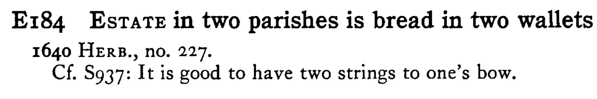 ESTATE in two parishes is bread in two wallets - a scanned entry from Tilley's 1950 Dictionary of Proverbs.