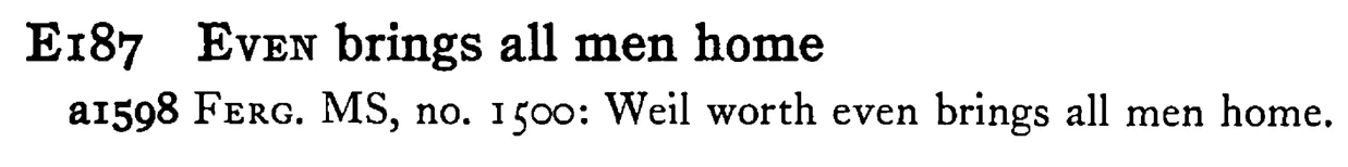 EVEN brings all men home - a scanned entry from Tilley's 1950 Dictionary of Proverbs.