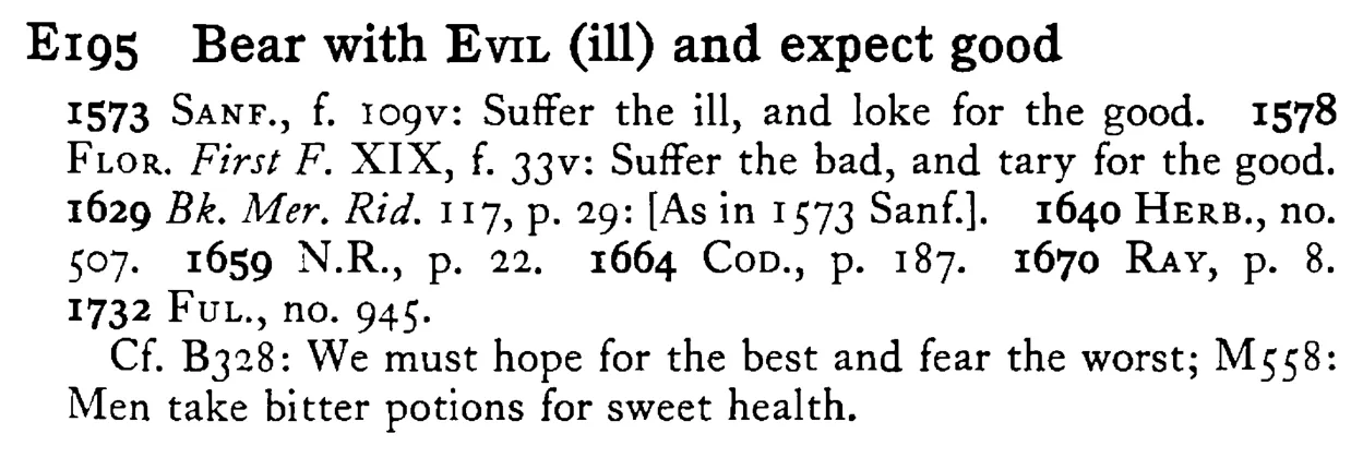 Bear with EVIL (ill) and expect good - a scanned entry from Tilley's 1950 Dictionary of Proverbs.